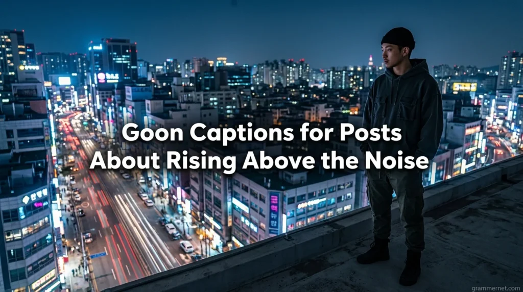 Goon Captions for Posts About Rising Above the Noise